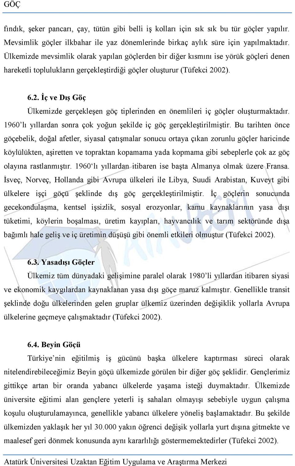 02). 6.2. Ġç ve Dış Göç Ülkemizde gerçekleşen göç tiplerinden en önemlileri iç göçler oluşturmaktadır. 1960 lı yıllardan sonra çok yoğun şekilde iç göç gerçekleştirilmiştir.