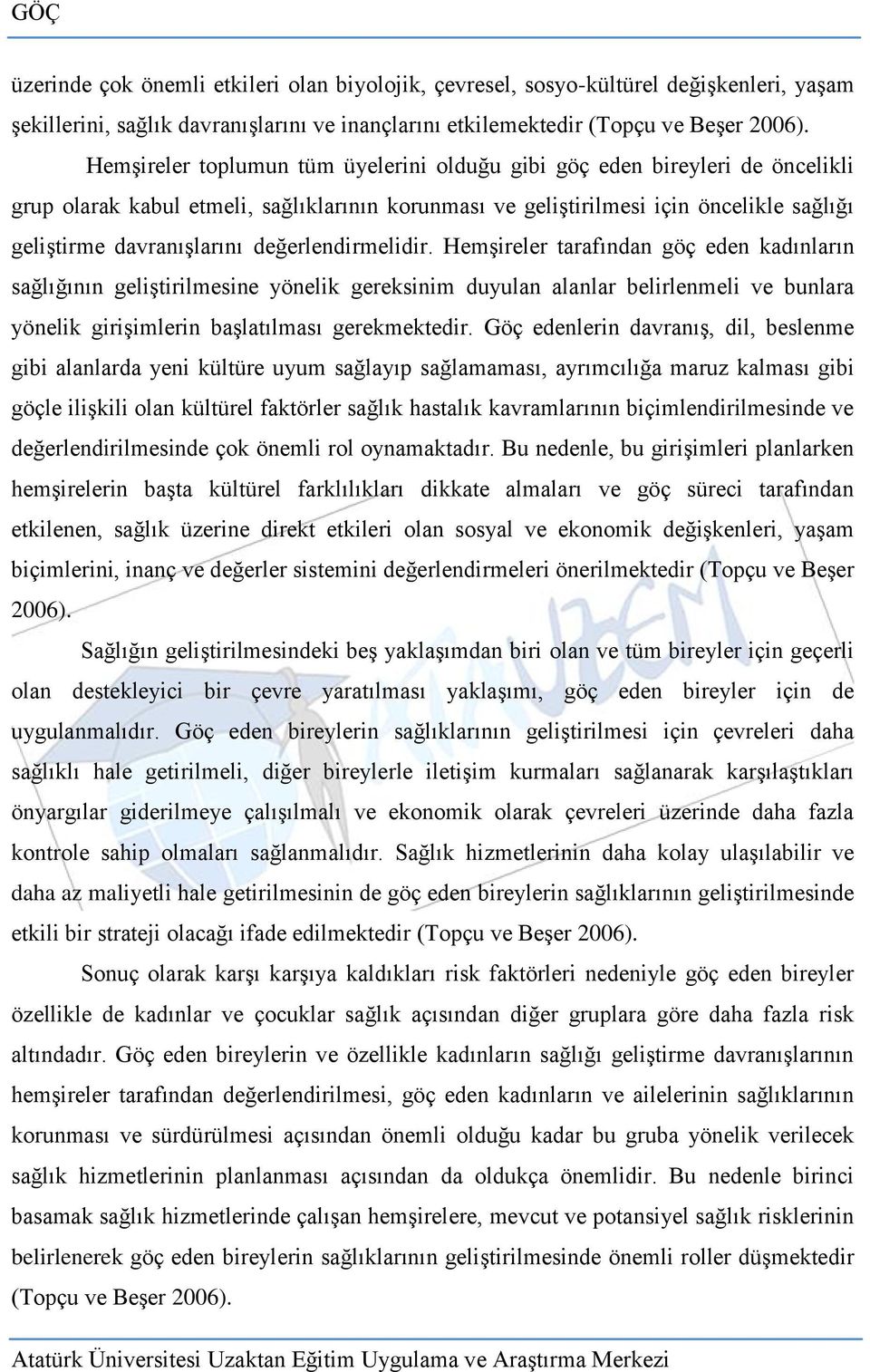 değerlendirmelidir. Hemşireler tarafından göç eden kadınların sağlığının geliştirilmesine yönelik gereksinim duyulan alanlar belirlenmeli ve bunlara yönelik girişimlerin başlatılması gerekmektedir.