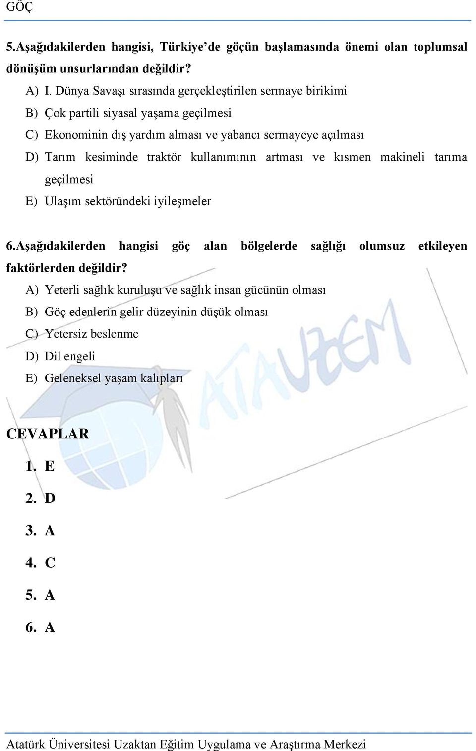 kesiminde traktör kullanımının artması ve kısmen makineli tarıma geçilmesi E) Ulaşım sektöründeki iyileşmeler 6.