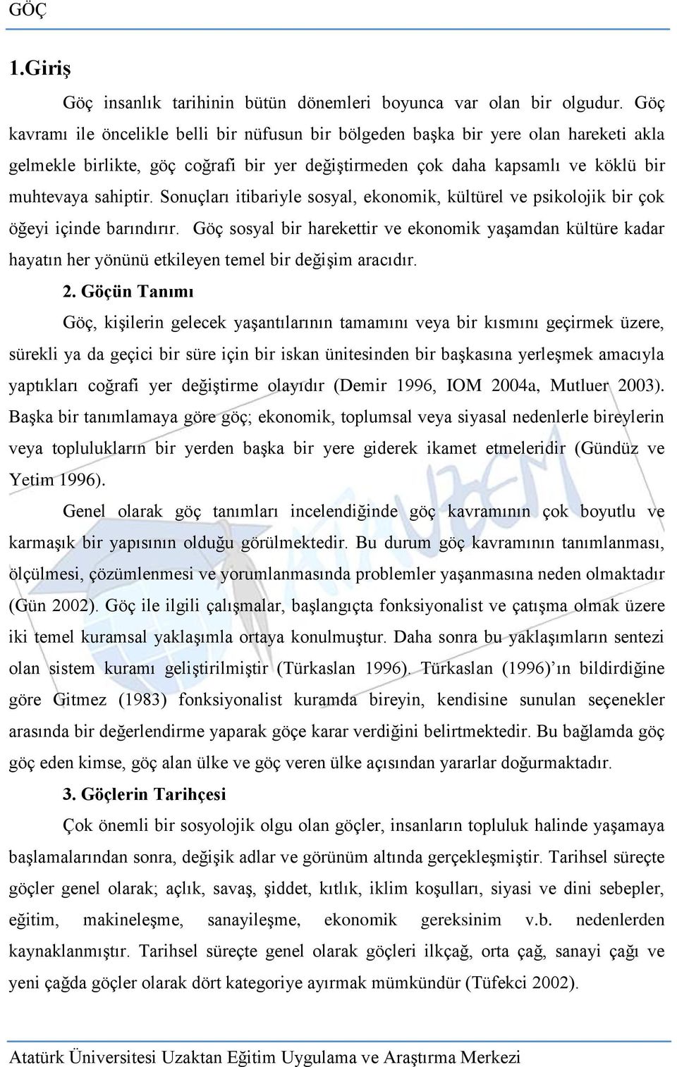 Sonuçları itibariyle sosyal, ekonomik, kültürel ve psikolojik bir çok öğeyi içinde barındırır.