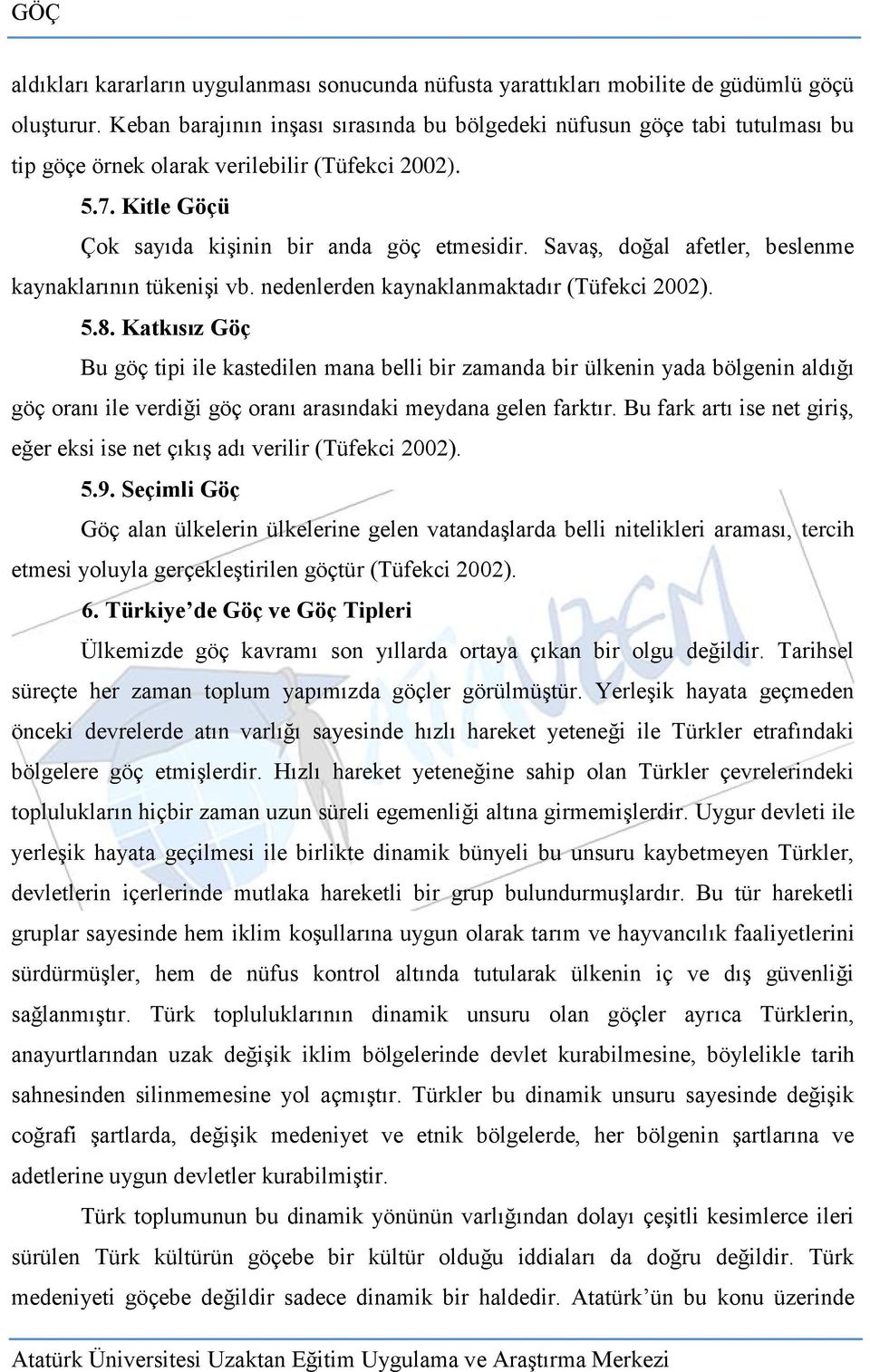 Savaş, doğal afetler, beslenme kaynaklarının tükenişi vb. nedenlerden kaynaklanmaktadır (Tüfekci 2002). 5.8.