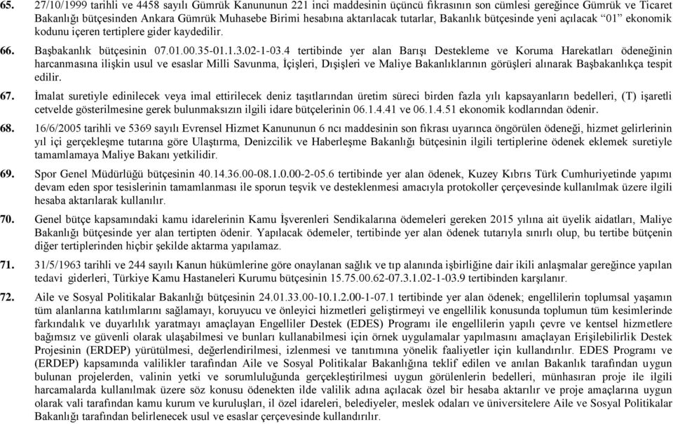 4 tertibinde yer alan Barışı Destekleme ve Koruma Harekatları ödeneğinin harcanmasına ilişkin usul ve esaslar Milli Savunma, İçişleri, Dışişleri ve Maliye Bakanlıklarının görüşleri alınarak