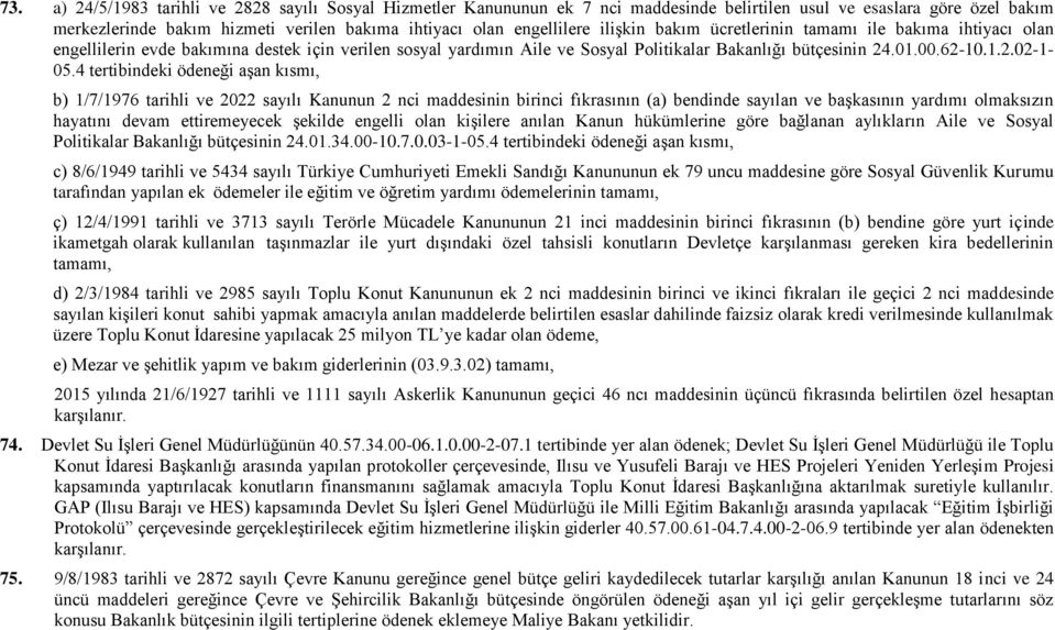 4 tertibindeki ödeneği aşan kısmı, b) 1/7/1976 tarihli ve 2022 sayılı Kanunun 2 nci maddesinin birinci fıkrasının (a) bendinde sayılan ve başkasının yardımı olmaksızın hayatını devam ettiremeyecek