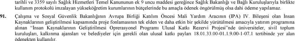 Bileşeni olan İnsan Kaynaklarının geliştirilmesi kapsamında proje fonlamasının tek elden ve daha etkin bir şekilde yürütülmesi amacıyla yatırım programına alınan İnsan Kaynaklarının Geliştirilmesi