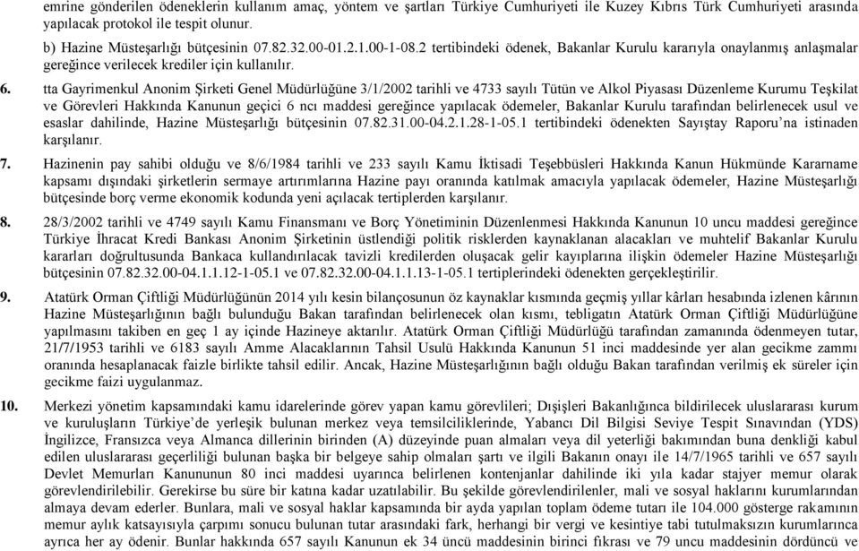 tta Gayrimenkul Anonim Şirketi Genel Müdürlüğüne 3/1/2002 tarihli ve 4733 sayılı Tütün ve Alkol Piyasası Düzenleme Kurumu Teşkilat ve Görevleri Hakkında Kanunun geçici 6 ncı maddesi gereğince