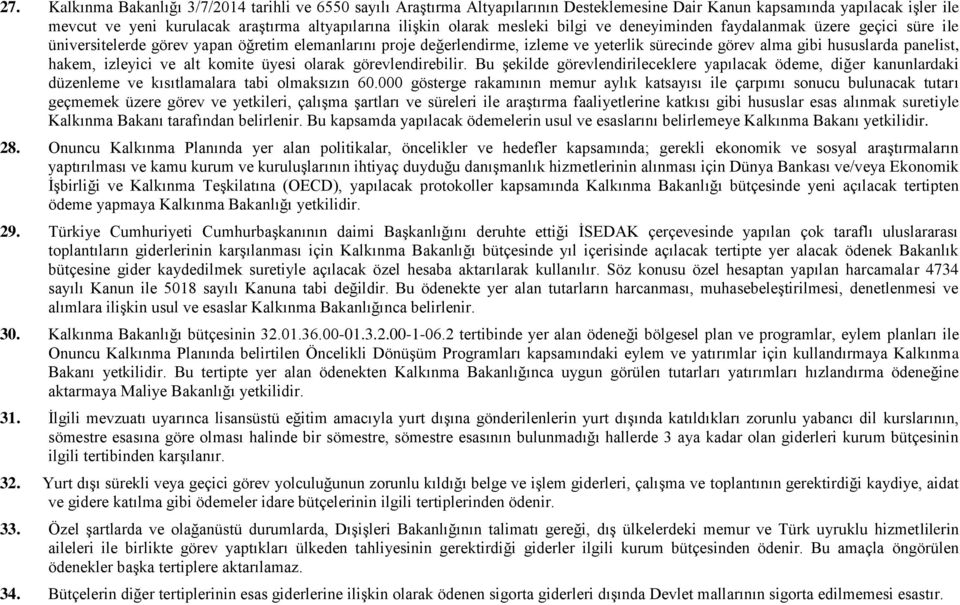 panelist, hakem, izleyici ve alt komite üyesi olarak görevlendirebilir. Bu şekilde görevlendirileceklere yapılacak ödeme, diğer kanunlardaki düzenleme ve kısıtlamalara tabi olmaksızın 60.