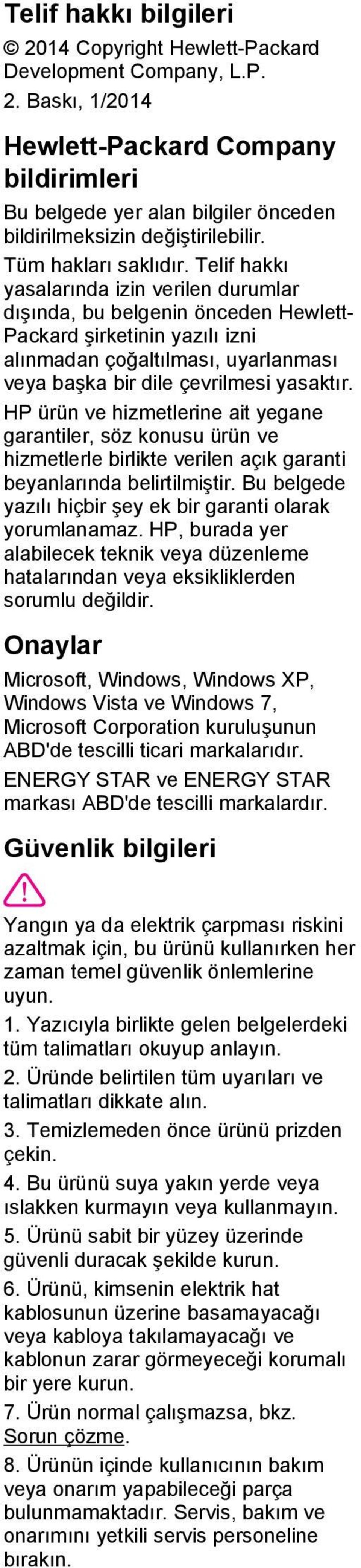 Telif hakkı yasalarında izin verilen durumlar dışında, bu belgenin önceden Hewlett- Packard şirketinin yazılı izni alınmadan çoğaltılması, uyarlanması veya başka bir dile çevrilmesi yasaktır.