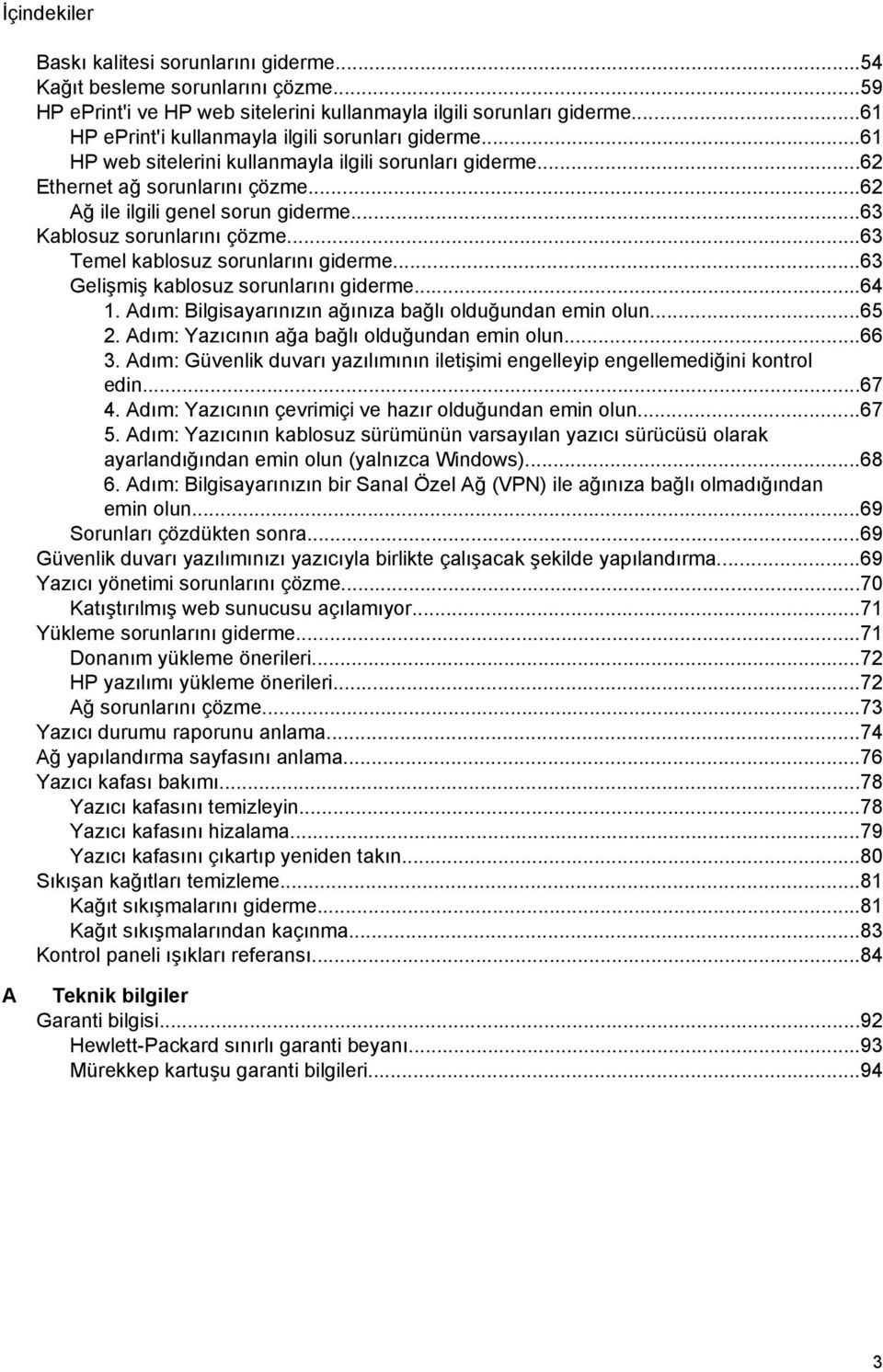 ..63 Kablosuz sorunlarını çözme...63 Temel kablosuz sorunlarını giderme...63 Gelişmiş kablosuz sorunlarını giderme...64 1. Adım: Bilgisayarınızın ağınıza bağlı olduğundan emin olun...65 2.