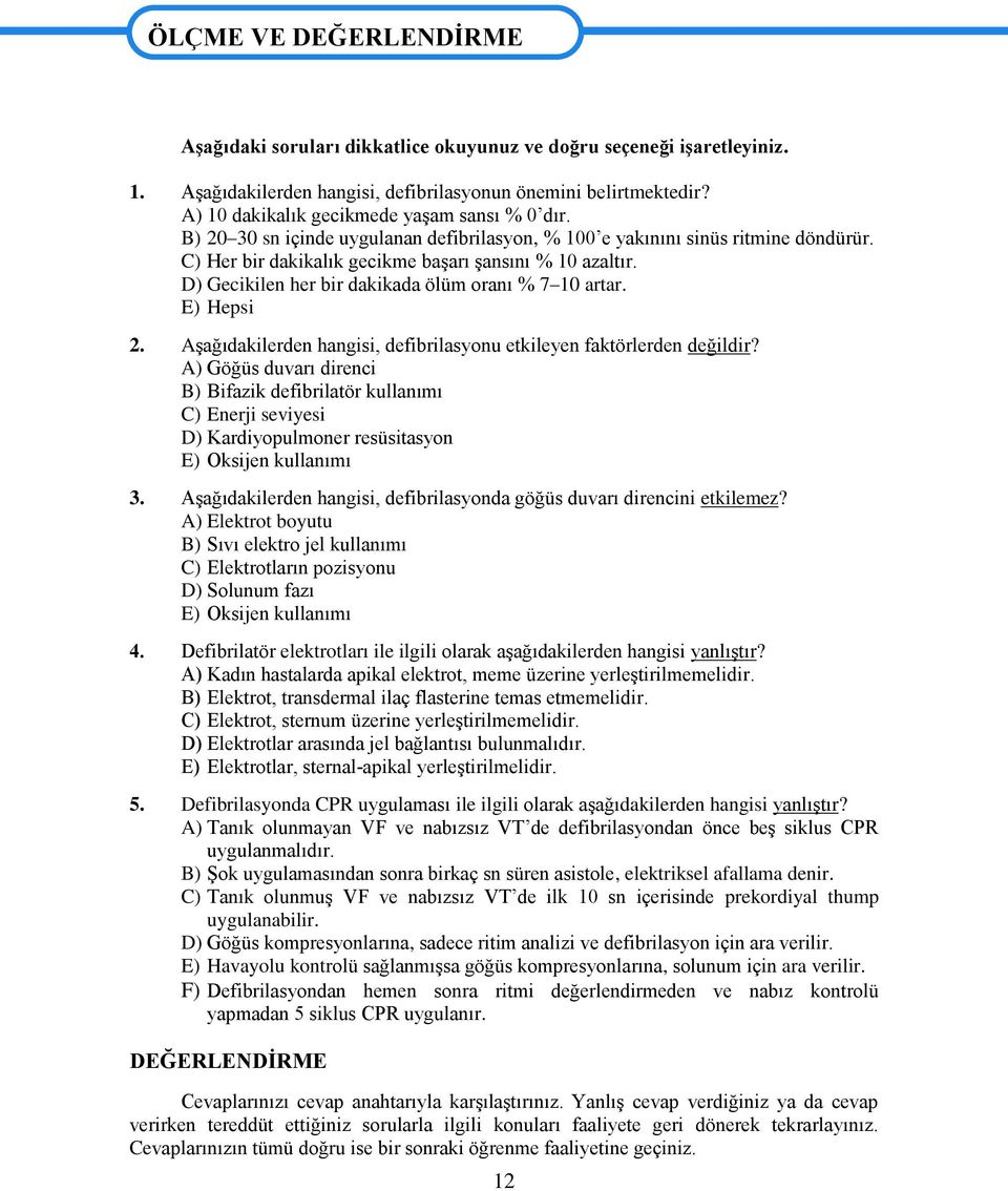 D) Gecikilen her bir dakikada ölüm oranı % 7 10 artar. E) Hepsi 2. Aşağıdakilerden hangisi, defibrilasyonu etkileyen faktörlerden değildir?