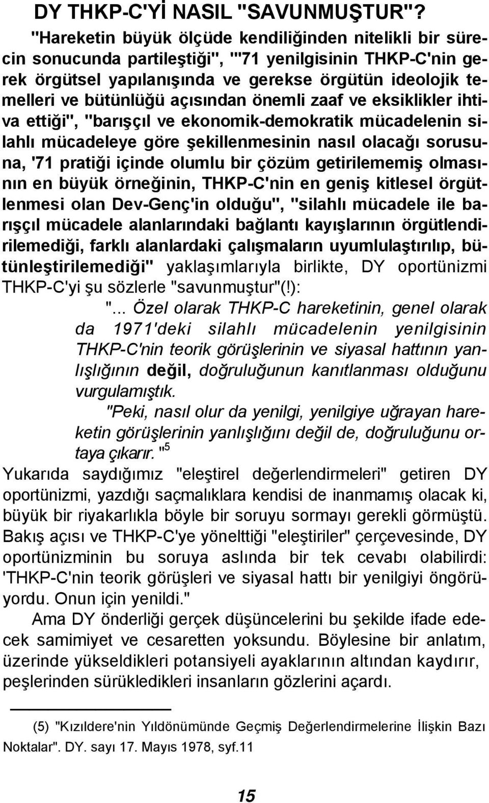 açısından önemli zaaf ve eksiklikler ihtiva ettiği", "barışçıl ve ekonomik-demokratik mücadelenin silahlı mücadeleye göre şekillenmesinin nasıl olacağı sorusuna, '71 pratiği içinde olumlu bir çözüm