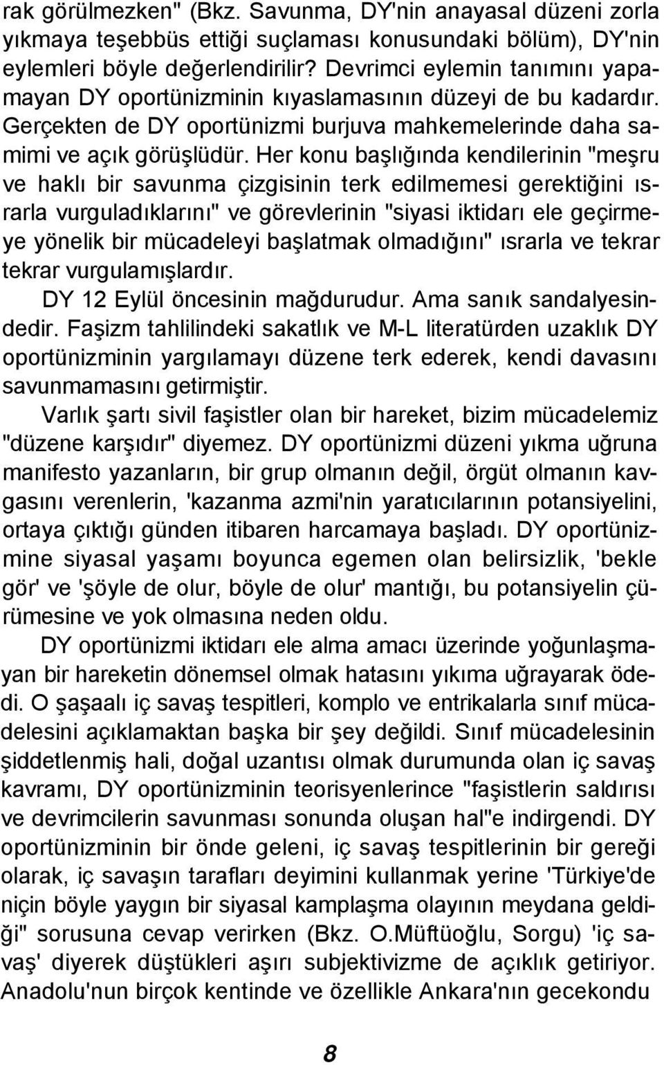 Her konu başlığında kendilerinin "meşru ve haklı bir savunma çizgisinin terk edilmemesi gerektiğini ısrarla vurguladıklarını" ve görevlerinin "siyasi iktidarı ele geçirmeye yönelik bir mücadeleyi