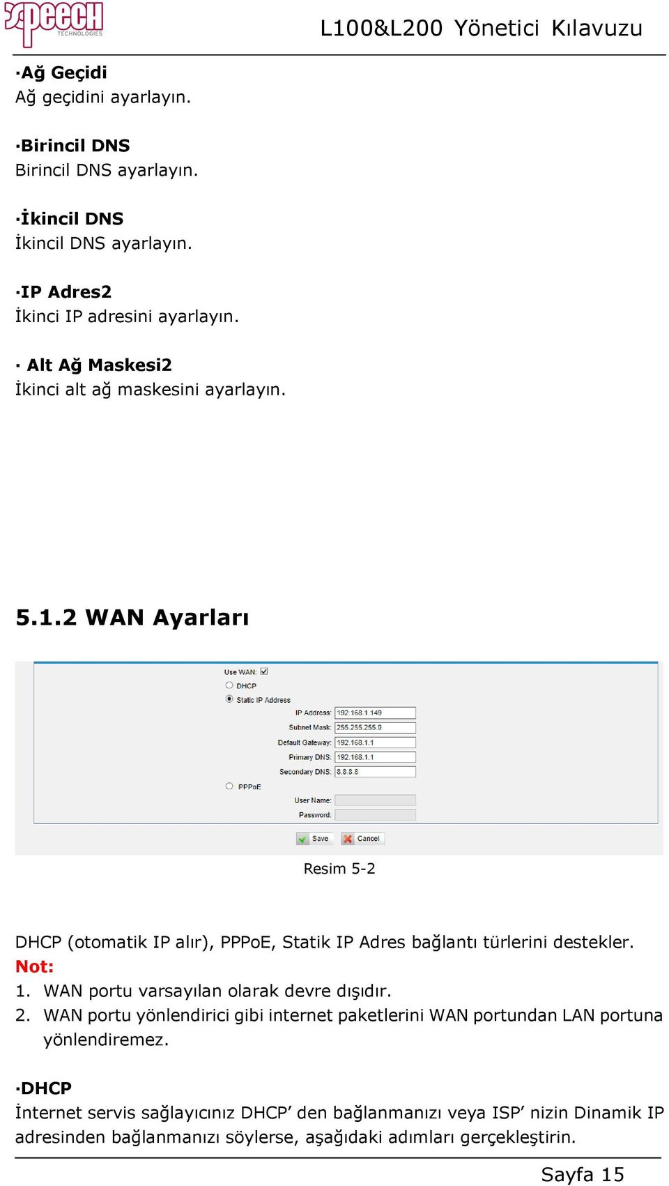 2 WAN Ayarları Resim 5-2 DHCP (otomatik IP alır), PPPoE, Statik IP Adres bağlantı türlerini destekler. Not: 1. WAN portu varsayılan olarak devre dışıdır.