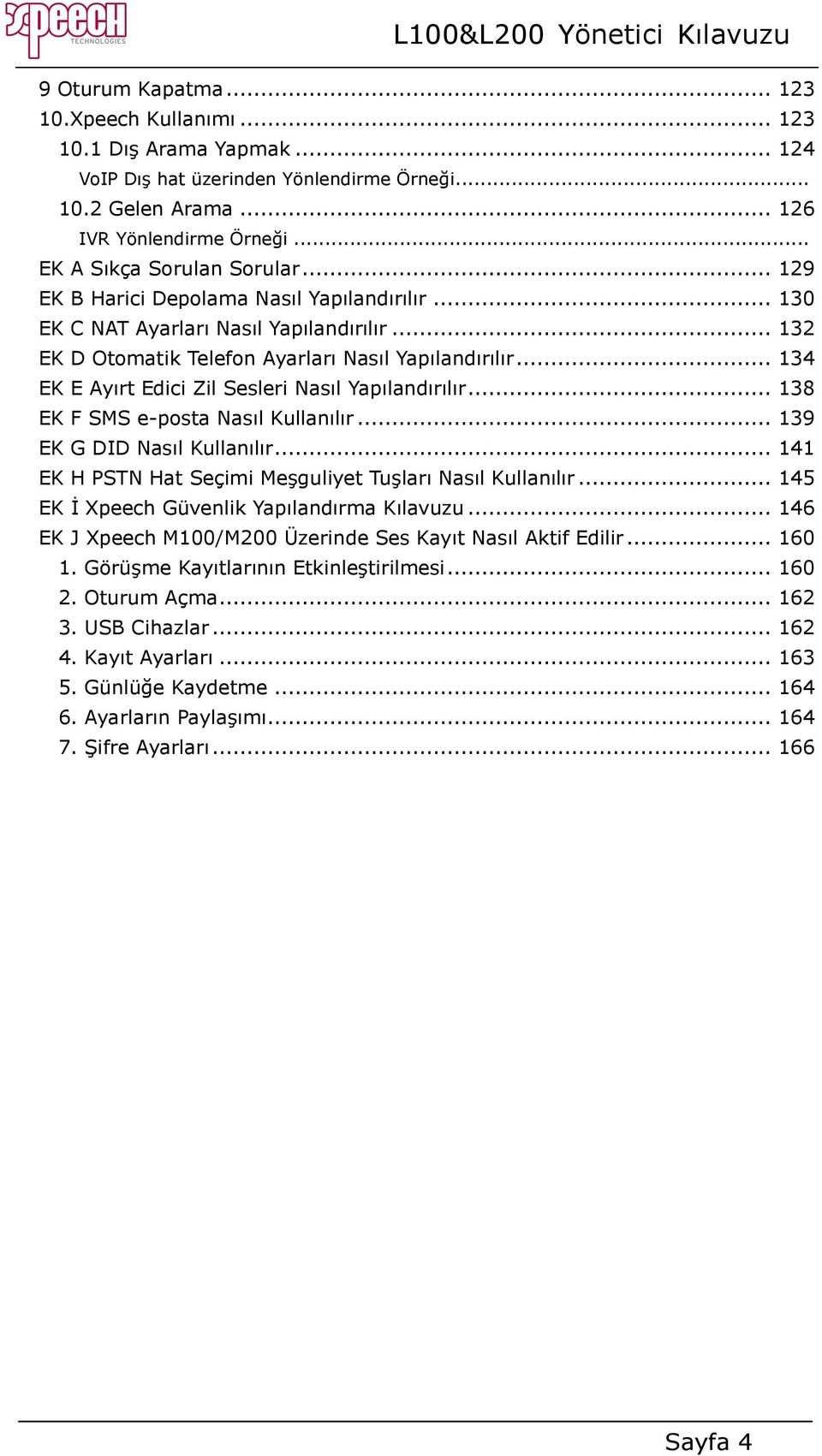 .. 134 EK E Ayırt Edici Zil Sesleri Nasıl Yapılandırılır... 138 EK F SMS e-posta Nasıl Kullanılır... 139 EK G DID Nasıl Kullanılır... 141 EK H PSTN Hat Seçimi Meşguliyet Tuşları Nasıl Kullanılır.