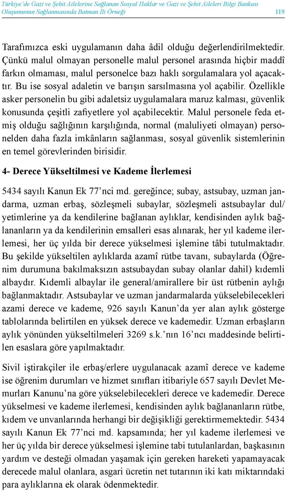 Bu ise sosyal adaletin ve barışın sarsılmasına yol açabilir. Özellikle asker personelin bu gibi adaletsiz uygulamalara maruz kalması, güvenlik konusunda çeşitli zafiyetlere yol açabilecektir.