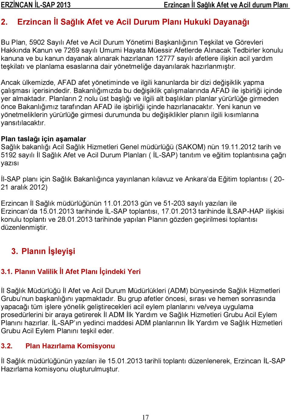 hazırlanmıştır. Ancak ülkemizde, AFAD afet yönetiminde ve ilgili kanunlarda bir dizi değişiklik yapma çalışması içerisindedir.