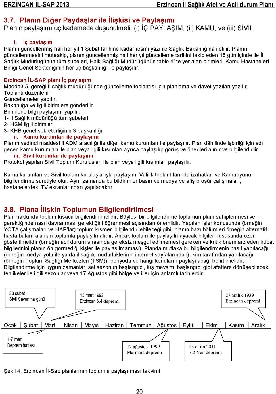 birimleri, Kamu Hastaneleri Birliği Genel Sekterliğinin her üç başkanlığı ile paylaşılır. Erzincan İL-SAP planı İç paylaşım Madda3.5.