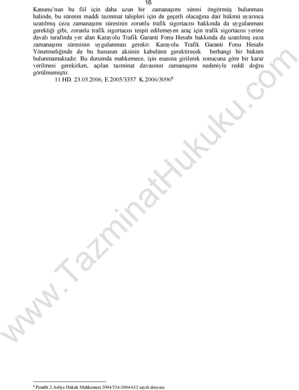 Garanti Fonu Hesabı hakkında da uzatılmış ceza zamanaşımı süresinin uygulanması gerekir.