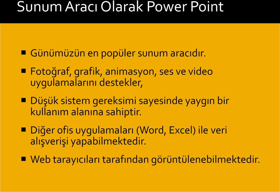 gereksimi sayesinde yaygın bir kullanım alanına sahiptir.