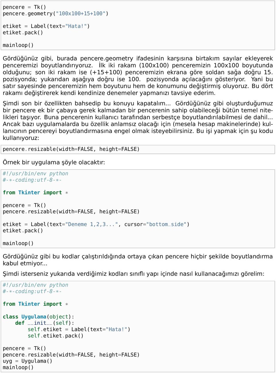 pozisyonda açılacağını gösteriyor. Yani bu satır sayesinde penceremizin hem boyutunu hem de konumunu değiştirmiş oluyoruz.