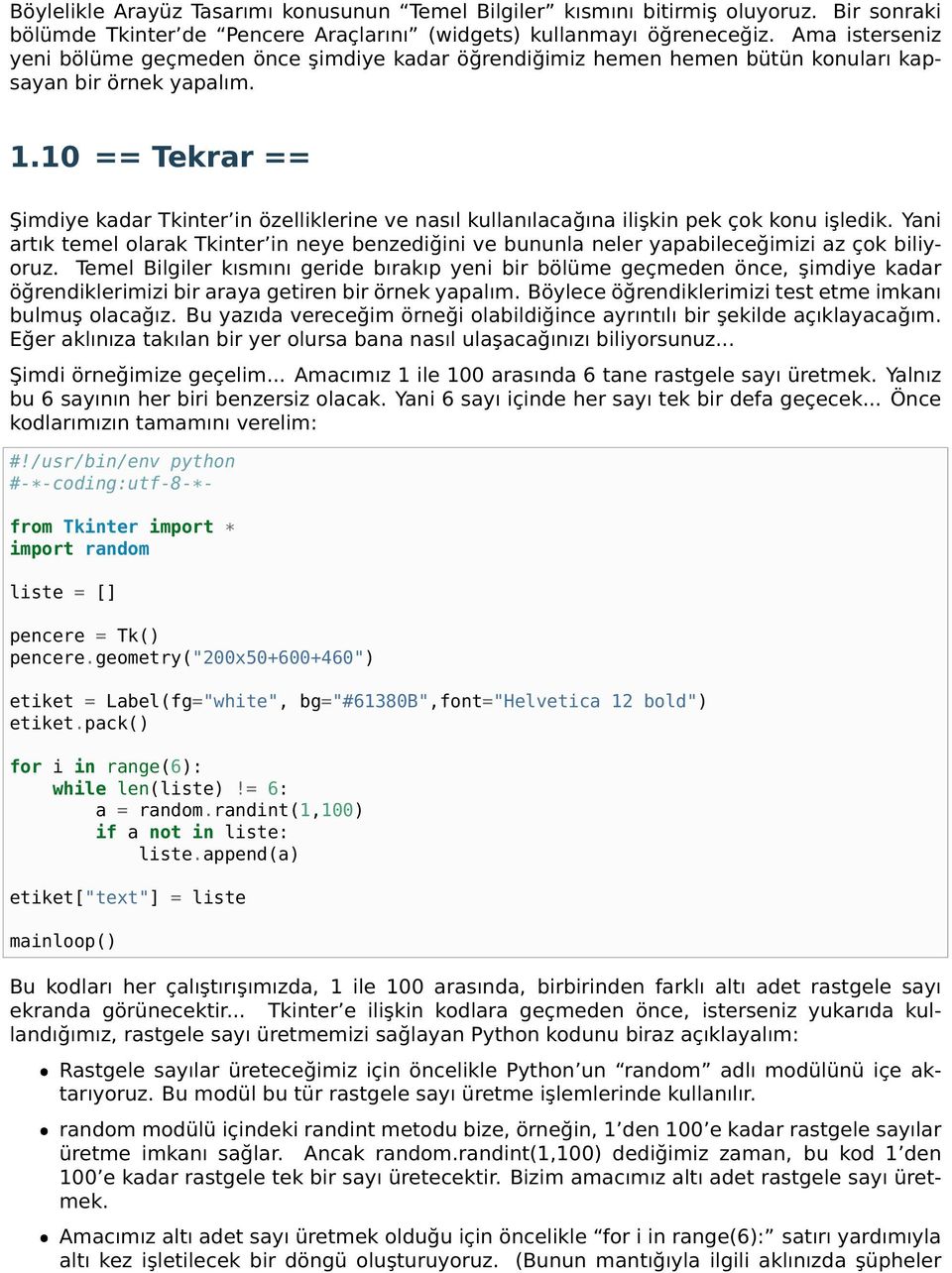 10 == Tekrar == Şimdiye kadar Tkinter in özelliklerine ve nasıl kullanılacağına ilişkin pek çok konu işledik.