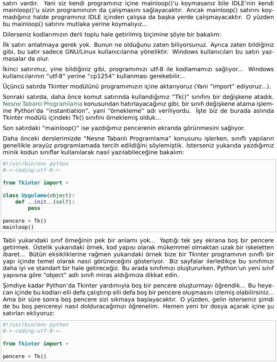 .. Dilerseniz kodlarımızın derli toplu hale getirilmiş biçimine şöyle bir bakalım: İlk satırı anlatmaya gerek yok. Bunun ne olduğunu zaten biliyorsunuz.