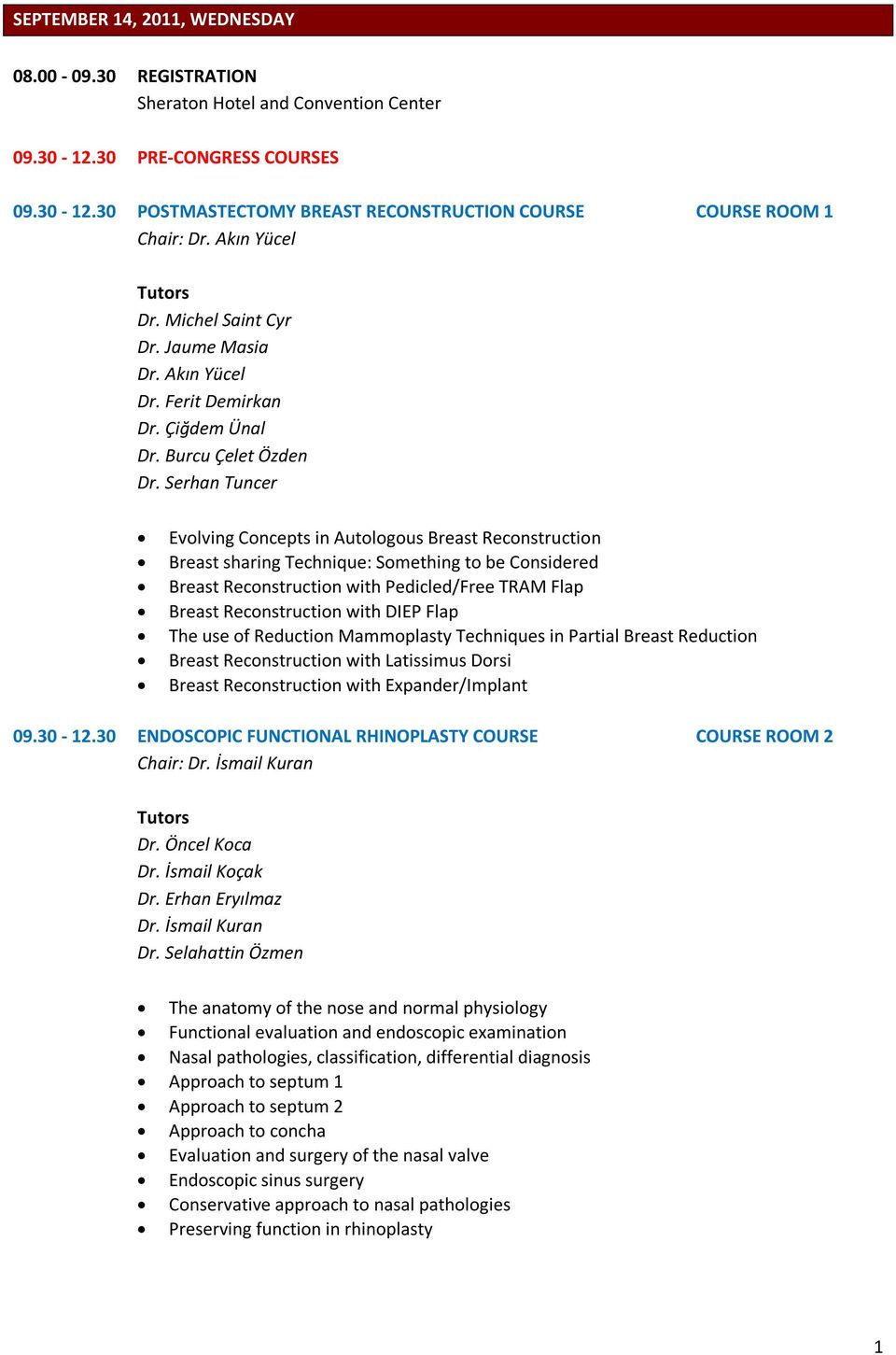 Serhan Tuncer Evolving Concepts in Autologous Breast Reconstruction Breast sharing Technique: Something to be Considered Breast Reconstruction with Pedicled/Free TRAM Flap Breast Reconstruction with