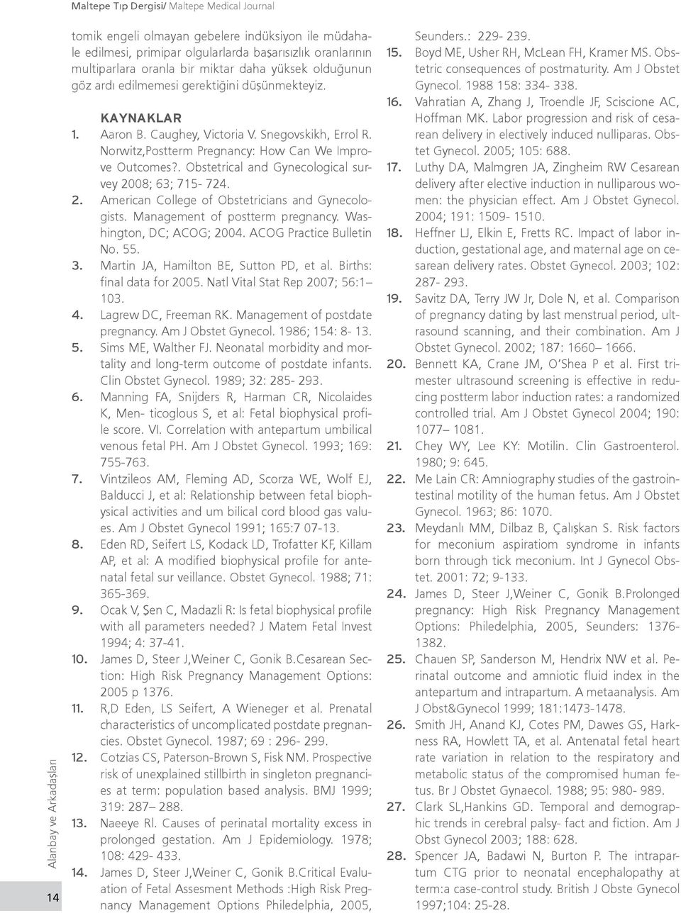 . Obstetrical and Gynecological survey 2008; 63; 715-724. 2. American College of Obstetricians and Gynecologists. Management of postterm pregnancy. Washington, DC; ACOG; 2004.