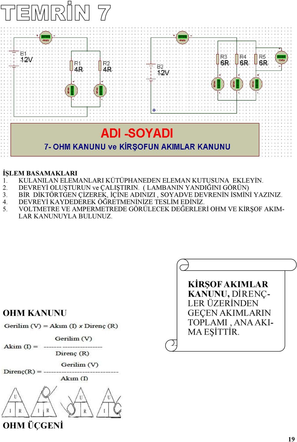 DEVREYİ KAYDEDEREK ÖĞRETMENİNİZE TESLİM EDİNİZ. 5.