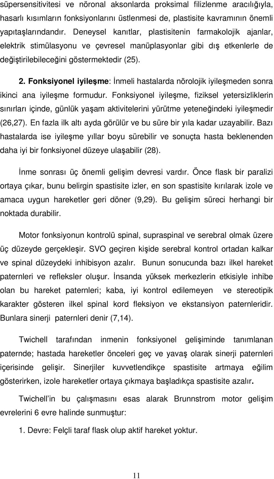 Fonksiyonel iyileşme: İnmeli hastalarda nörolojik iyileşmeden sonra ikinci ana iyileşme formudur.