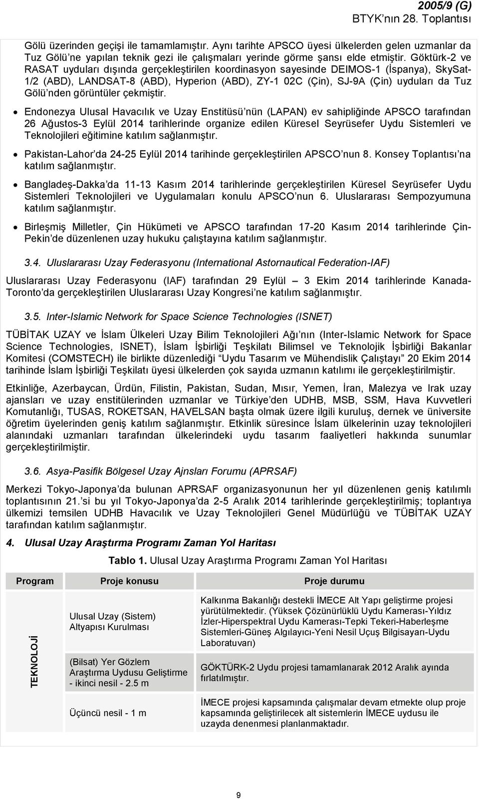 Göktürk-2 ve RASAT uyduları dışında gerçekleştirilen koordinasyon sayesinde EIMOS-1 (İspanya), SkySat- 1/2 (AB), LANSAT-8 (AB), Hyperion (AB), ZY-1 02C (Çin), SJ-9A (Çin) uyduları da Tuz Gölü nden