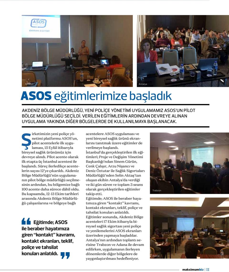 Antalya ASOS eğitimlerimize başladık Şirketimizin yeni poliçe yönetimi platformu ASOS un, pilot acentelerle ilk uygulaması, 15 Eylül itibarıyla bireysel sağlık ürünümüz için devreye alındı.