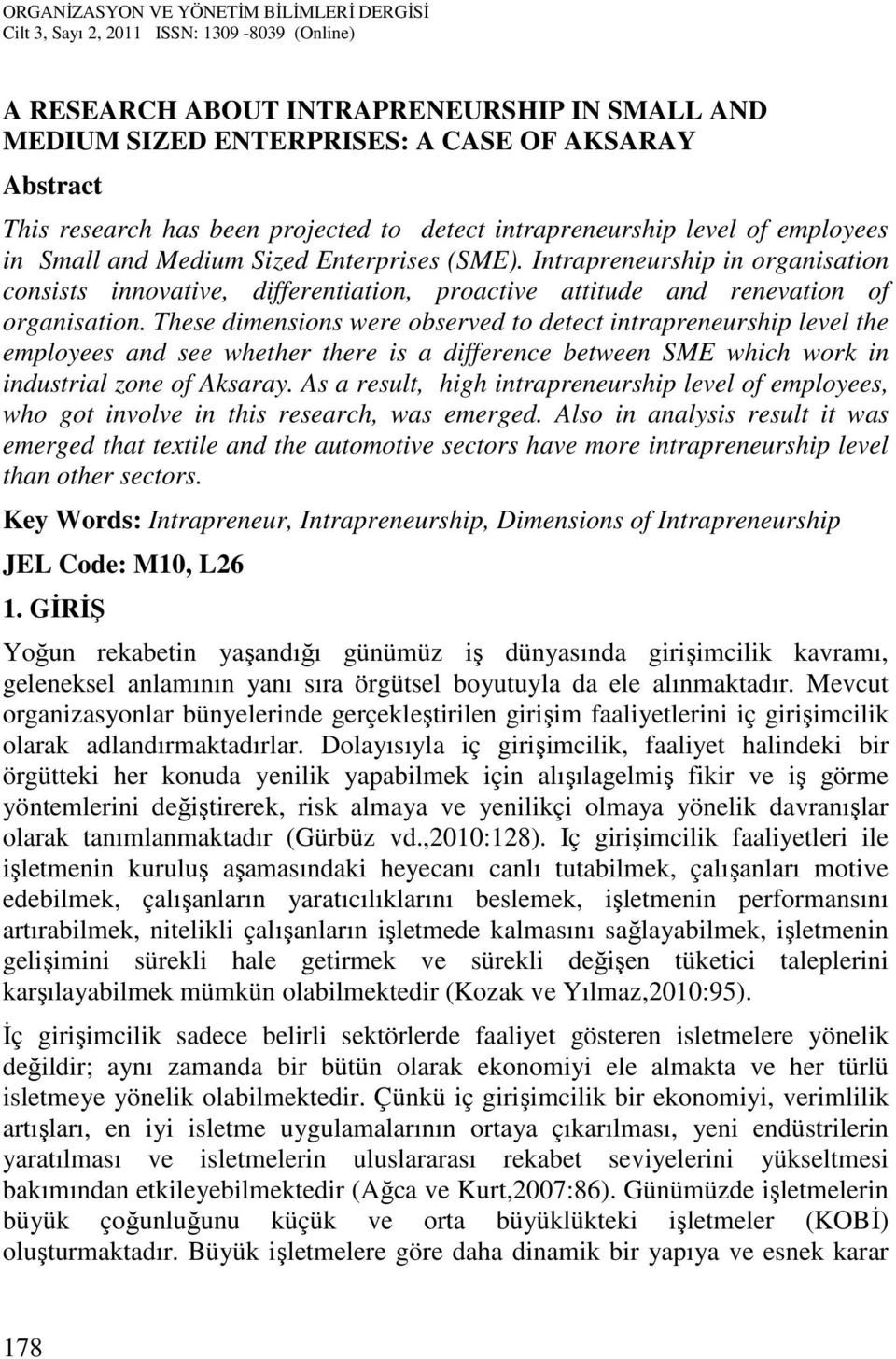 These dimensions were observed to detect intrapreneurship level the employees and see whether there is a difference between SME which work in industrial zone of Aksaray.