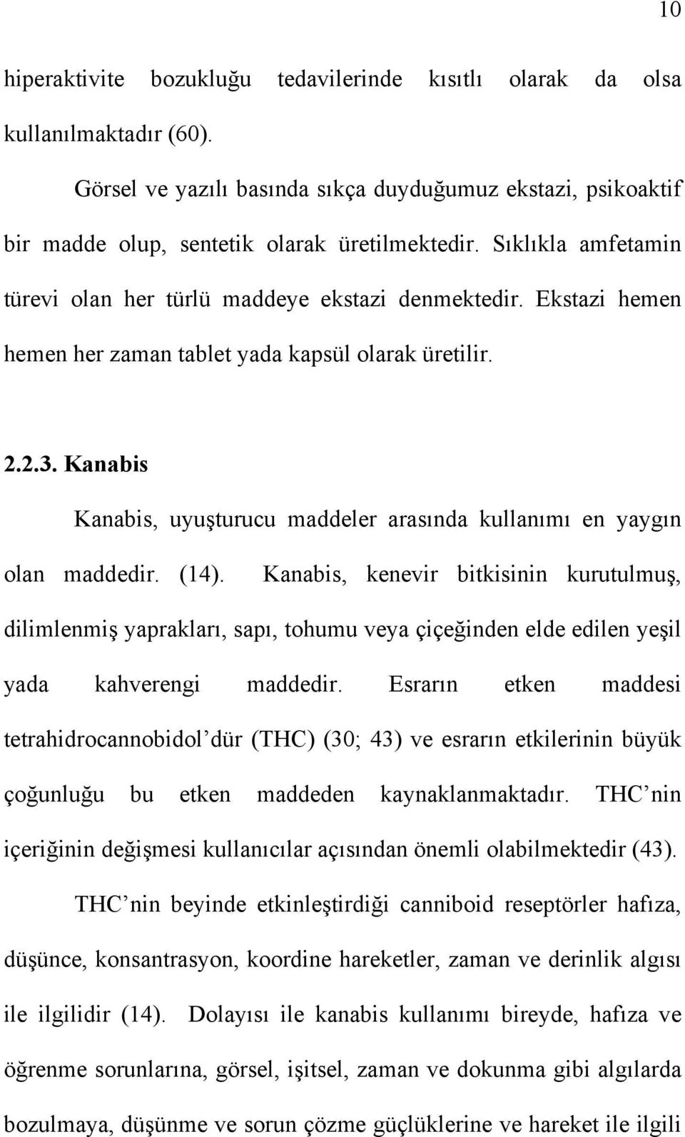 Kanabis Kanabis, uyuşturucu maddeler arasında kullanımı en yaygın olan maddedir. (14).