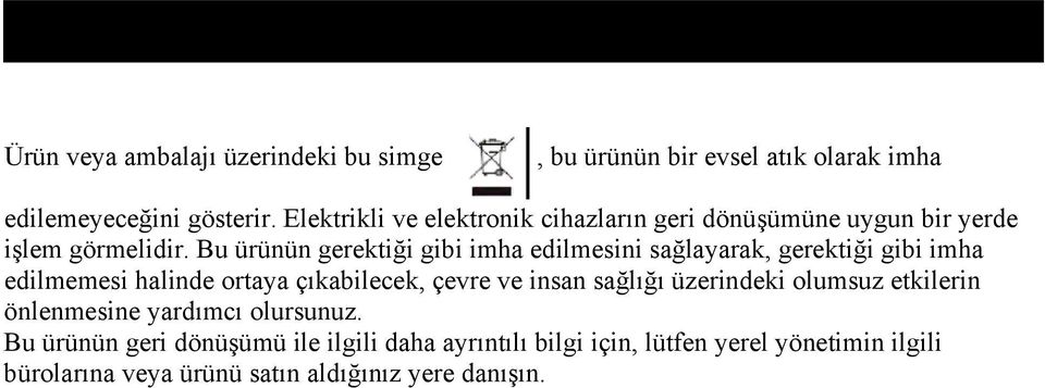 Bu ürünün gerektiği gibi imha edilmesini sağlayarak, gerektiği gibi imha edilmemesi halinde ortaya çıkabilecek, çevre ve insan sağlığı