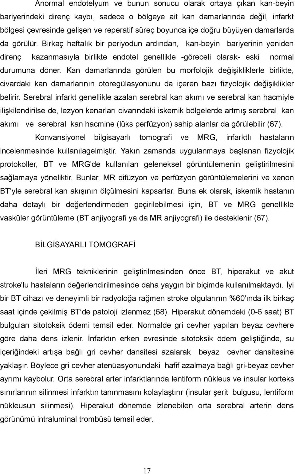 Birkaç haftalık bir periyodun ardından, kan-beyin bariyerinin yeniden direnç kazanmasıyla birlikte endotel genellikle -göreceli olarak- eski normal durumuna döner.