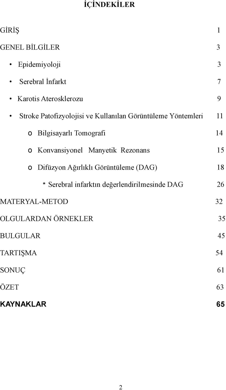 Konvansiyonel Manyetik Rezonans 15 o Difüzyon Ağırlıklı Görüntüleme (DAG) 18 * Serebral infarktın