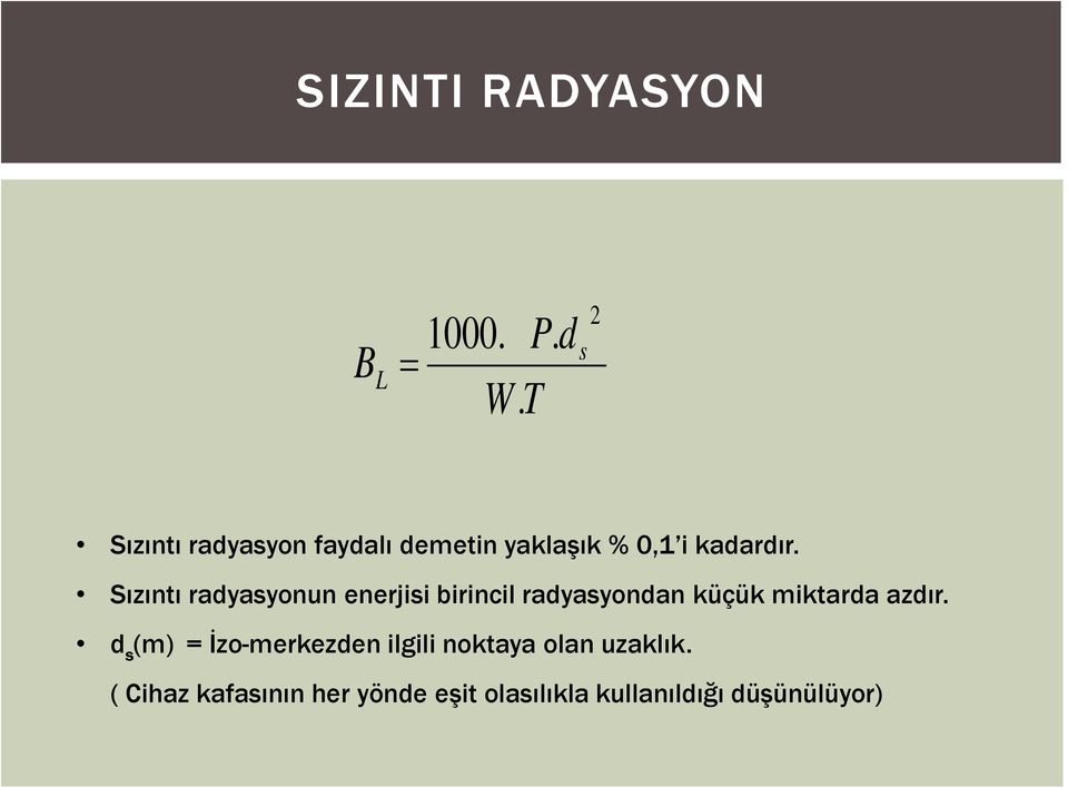 Sızıntı radyasyonun enerjisi birincil radyasyondan küçük miktarda azdır.