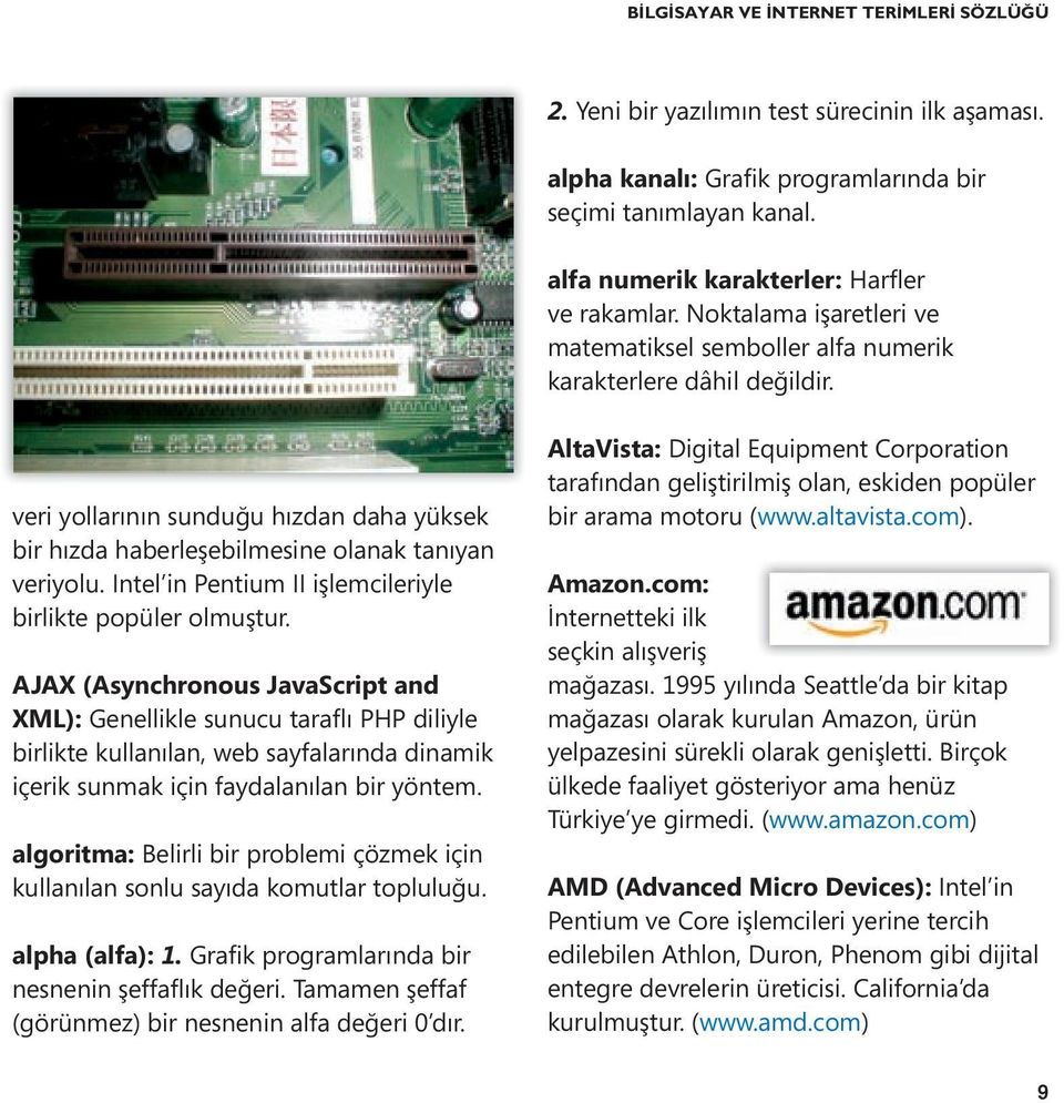 veri yollarının sunduğu hızdan daha yüksek bir hızda haberleşebilmesine olanak tanıyan veriyolu. Intel in Pentium II işlemcileriyle birlikte popüler olmuştur.