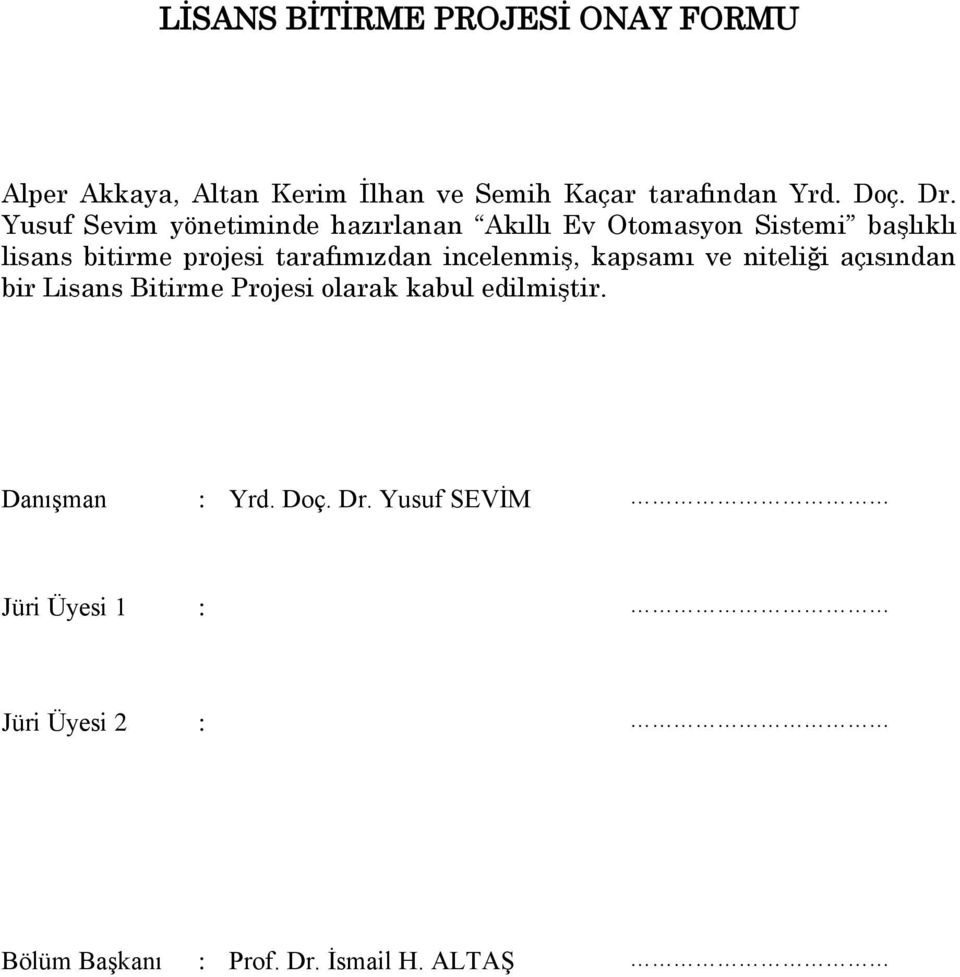 tarafımızdan incelenmiş, kapsamı ve niteliği açısından bir Lisans Bitirme Projesi olarak kabul