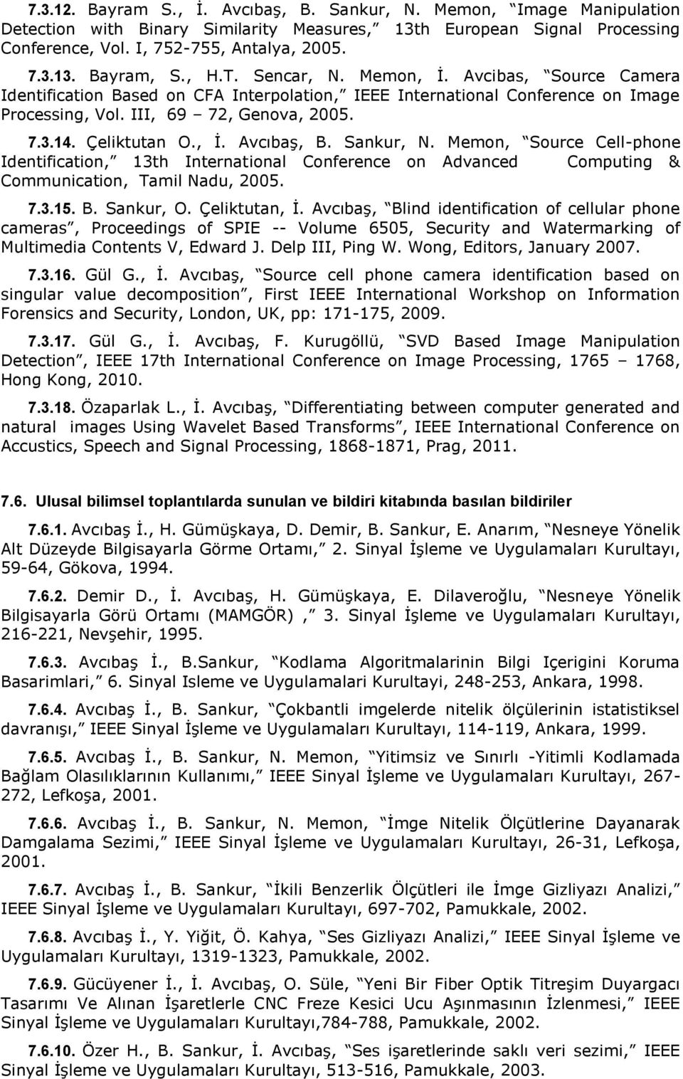 , İ. Avcıbaş, B. Sankur, N. Memon, Source Cell-phone Identification, 13th International Conference on Advanced Computing & Communication, Tamil Nadu, 2005. 7.3.15. B. Sankur, O. Çeliktutan, İ.