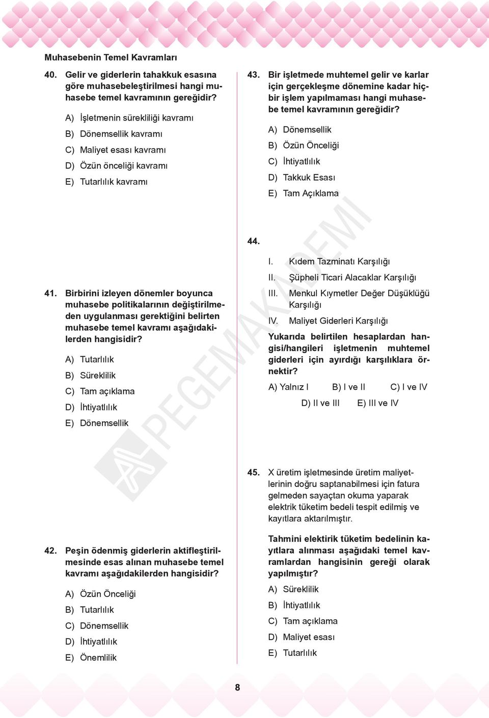 Bir işletmede muhtemel gelir ve karlar için gerçekleşme dönemine kadar hiçbir işlem yapılmaması hangi muhasebe temel kavramının gereğidir?