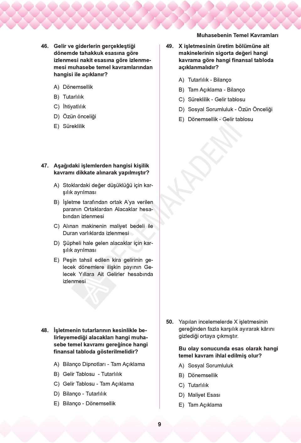 X işletmesinin üretim bölümüne ait makinelerinin sigorta değeri hangi kavrama göre hangi finansal tabloda açıklanmalıdır?