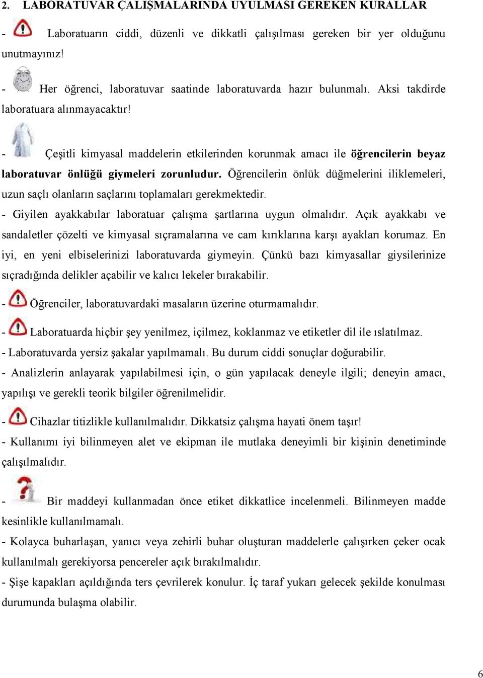 - Çeşitli kimyasal maddelerin etkilerinden korunmak amacı ile öğrencilerin beyaz laboratuvar önlüğü giymeleri zorunludur.