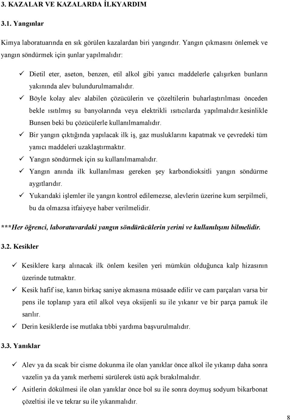 Böyle kolay alev alabilen çözücülerin ve çözeltilerin buharlaştırılması önceden bekle ısıtılmış su banyolarında veya elektrikli ısıtıcılarda yapılmalıdır.