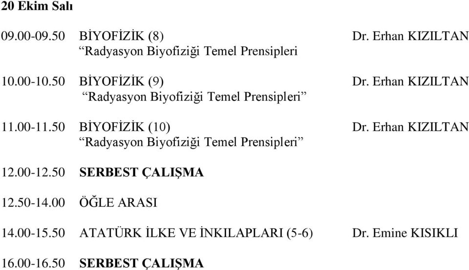 Erhan KIZILTAN Radyasyon Biyofiziği Temel Prensipleri 11.00-11.50 BİYOFİZİK (10) Dr.