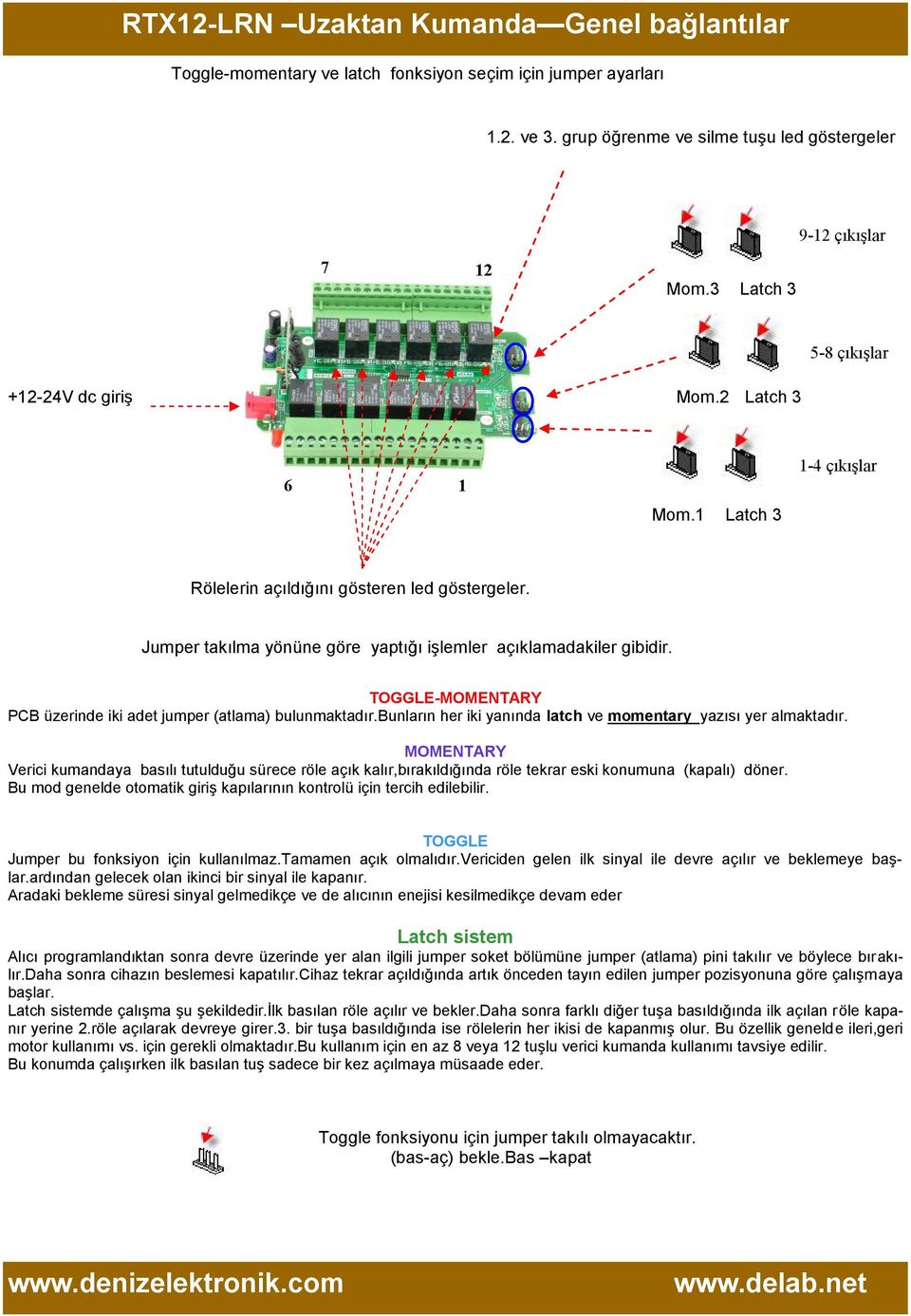 TOGGLE-MOMENTARY PCB üzerinde iki adet jumper (atlama) bulunmaktadır.bunların her iki yanında latch ve momentary yazısı yer almaktadır.