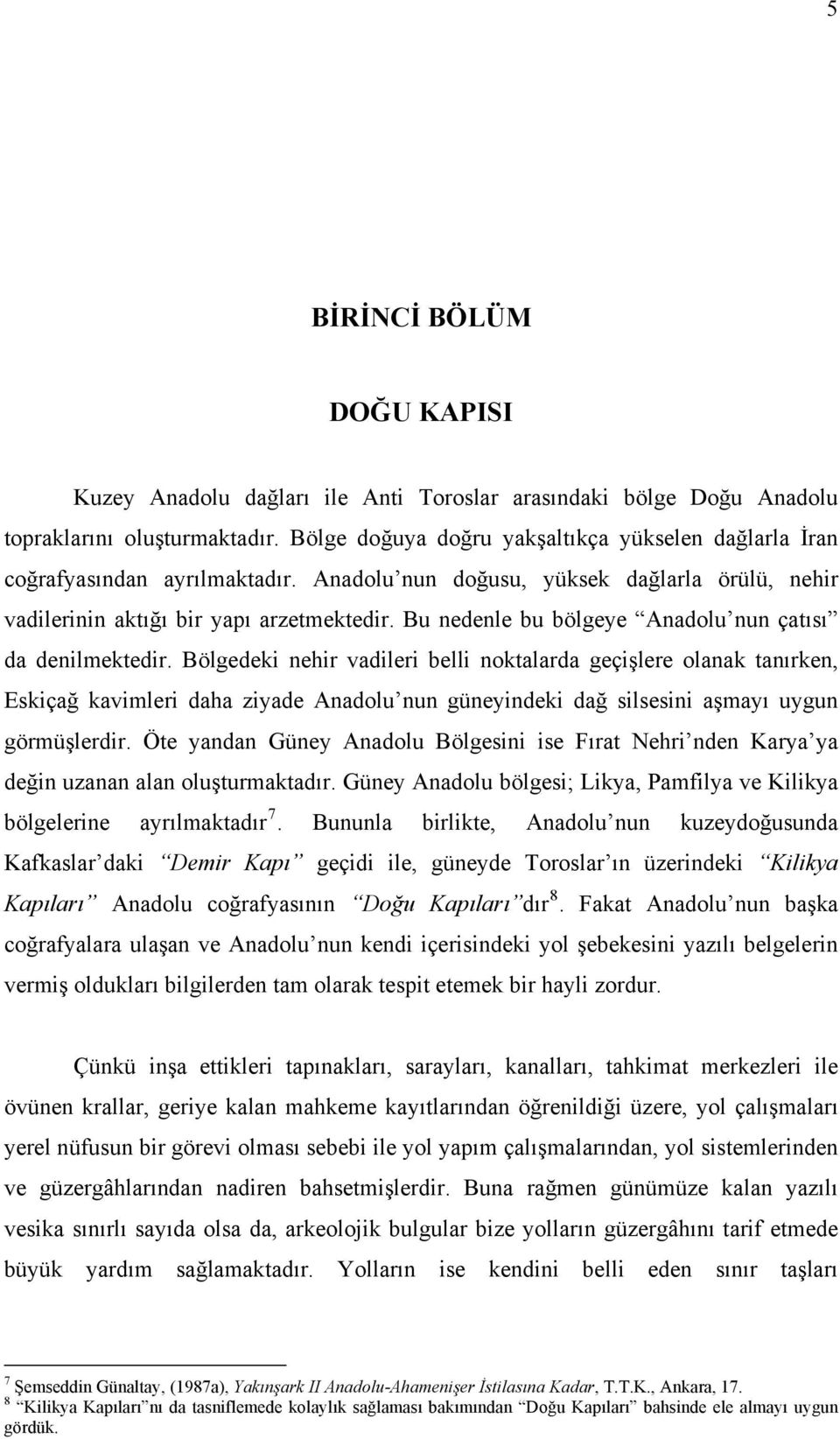 Bu nedenle bu bölgeye Anadolu nun çatısı da denilmektedir.