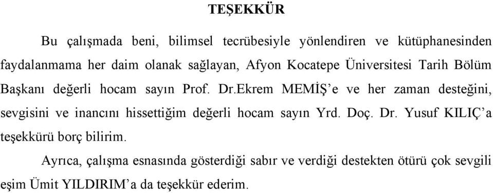 Ekrem MEMİŞ e ve her zaman desteğini, sevgisini ve inancını hissettiğim değerli hocam sayın Yrd. Doç. Dr.