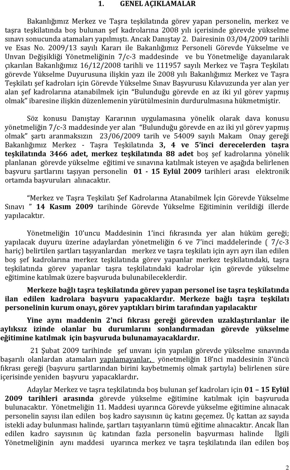 2009/13 sayılı Kararı ile Bakanlığımız Personeli Görevde Yükselme ve Unvan Değişikliği Yönetmeliğinin 7/c-3 maddesinde ve bu Yönetmeliğe dayanılarak çıkarılan Bakanlığımız 16/12/2008 tarihli ve