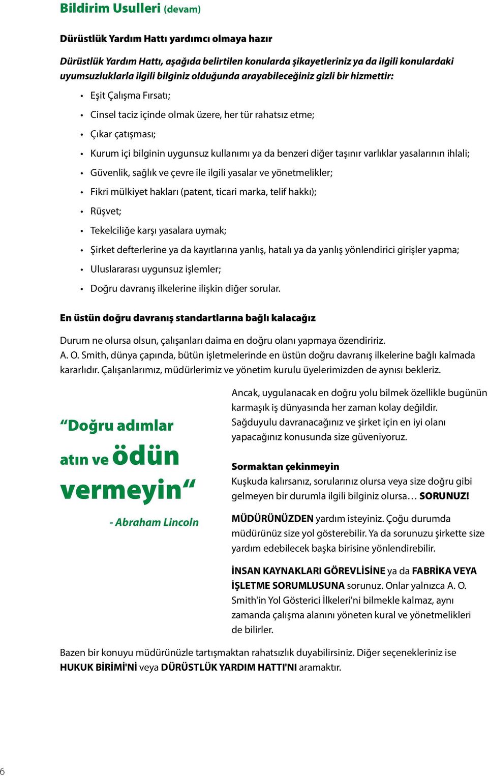 diğer taşınır varlıklar yasalarının ihlali; Güvenlik, sağlık ve çevre ile ilgili yasalar ve yönetmelikler; Fikri mülkiyet hakları (patent, ticari marka, telif hakkı); Rüşvet; Tekelciliğe karşı